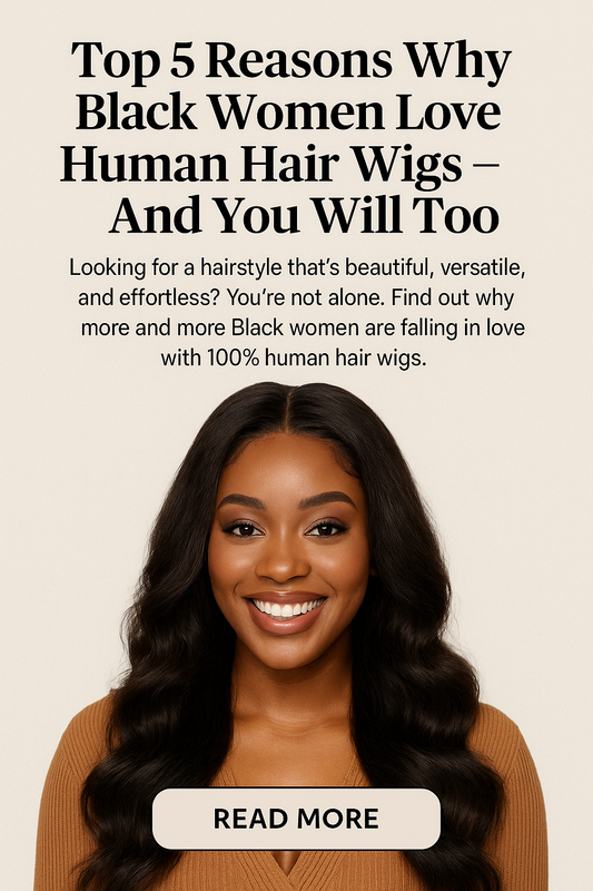 Top 5 reasons why Black women love 100% human hair wigs – natural, versatile, and easy-to-style solutions for everyday beauty.